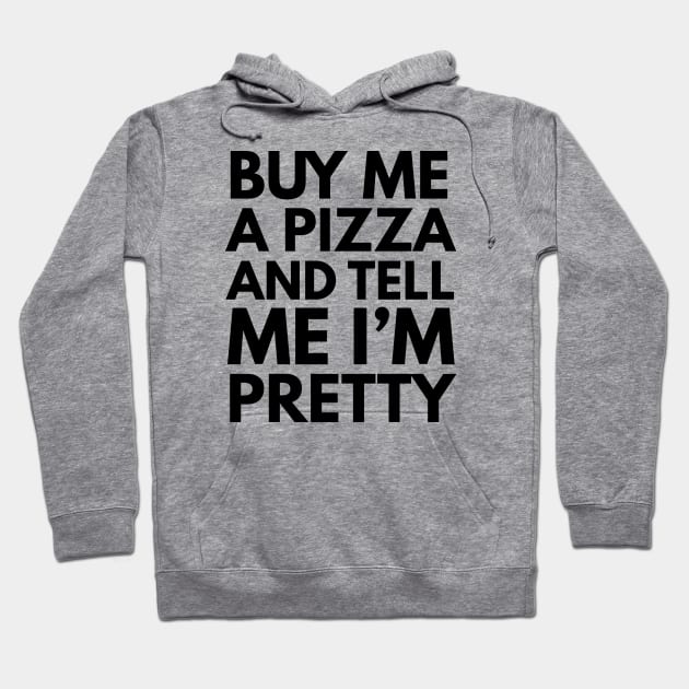 Buy Me A Pizza And Tell Me I'm Pretty Hoodie by ilustraLiza